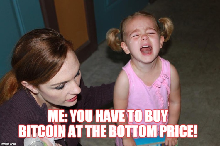 ME: YOU HAVE TO BUY BITCOIN AT THE BOTTOM PRICE! | made w/ Imgflip meme maker