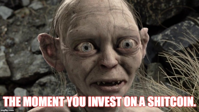 THE MOMENT YOU INVEST ON A SHITCOIN. | made w/ Imgflip meme maker