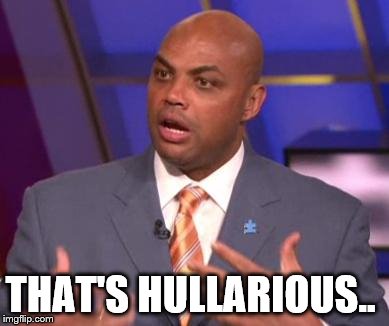 Charles Barkley | THAT'S HULLARIOUS.. | image tagged in charles barkley | made w/ Imgflip meme maker