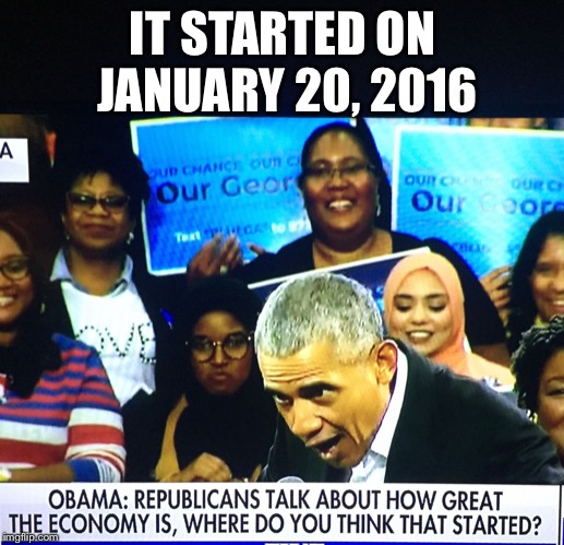 Your sorry dusty ass sure had nothing to do with it | IT STARTED ON JANUARY 20, 2016 | image tagged in obama lewis,wrong,misinformation,dem lies | made w/ Imgflip meme maker