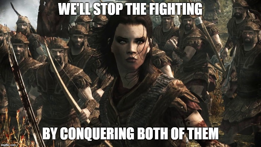 WE'LL STOP THE FIGHTING BY CONQUERING BOTH OF THEM | made w/ Imgflip meme maker