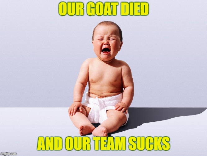 Goat Died | OUR GOAT DIED; AND OUR TEAM SUCKS | image tagged in green bay packers,packers,goat,rodgers,aaron rodger | made w/ Imgflip meme maker