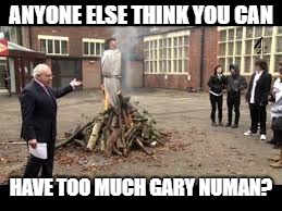 ANYONE ELSE THINK YOU CAN HAVE TOO MUCH GARY NUMAN? | made w/ Imgflip meme maker