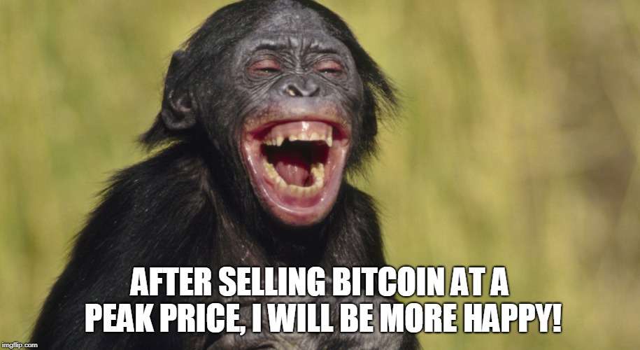 AFTER SELLING BITCOIN AT A PEAK PRICE, I WILL BE MORE HAPPY! | made w/ Imgflip meme maker