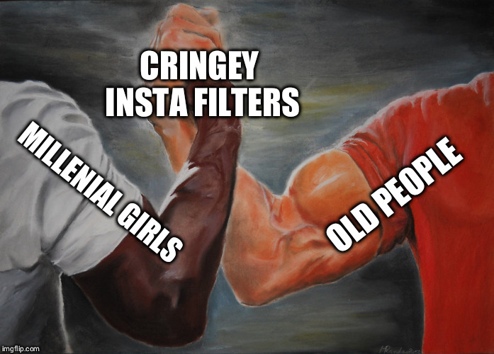 What's with girls being obsessed with the dog filter? | CRINGEY INSTA FILTERS; OLD PEOPLE; MILLENIAL GIRLS | image tagged in epic handshake | made w/ Imgflip meme maker