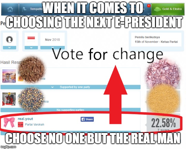 Vote for Change | WHEN IT COMES TO CHOOSING THE NEXT E-PRESIDENT; CHOOSE NO ONE BUT THE REAL MAN | image tagged in games,vote | made w/ Imgflip meme maker