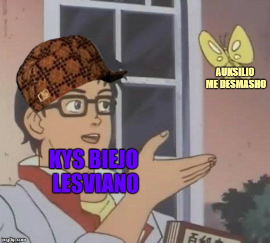 Is This A Pigeon | AUKSILIO ME DESMASHO; KYS BIEJO LESVIANO | image tagged in memes,is this a pigeon,scumbag | made w/ Imgflip meme maker