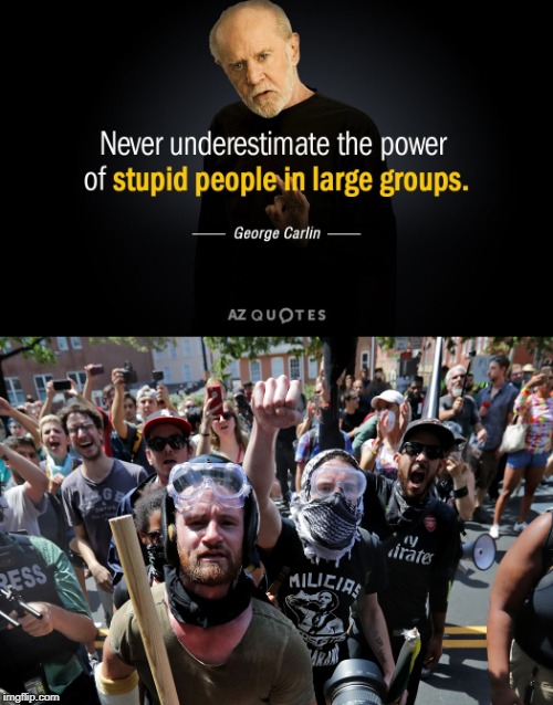 Same with the alt-rights | image tagged in memes,funny,antifa,george carlin,quotes | made w/ Imgflip meme maker