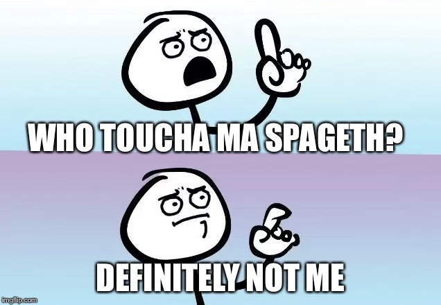 Speechless | WHO TOUCHA MA SPAGETH? DEFINITELY NOT ME | image tagged in speechless | made w/ Imgflip meme maker