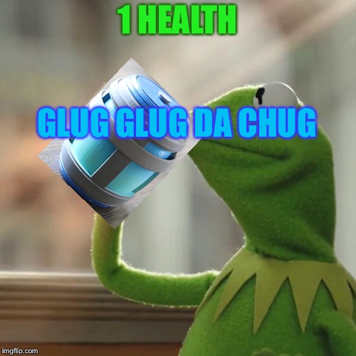 But That's None Of My Business | 1 HEALTH; GLUG GLUG DA CHUG | image tagged in memes,but thats none of my business,kermit the frog | made w/ Imgflip meme maker