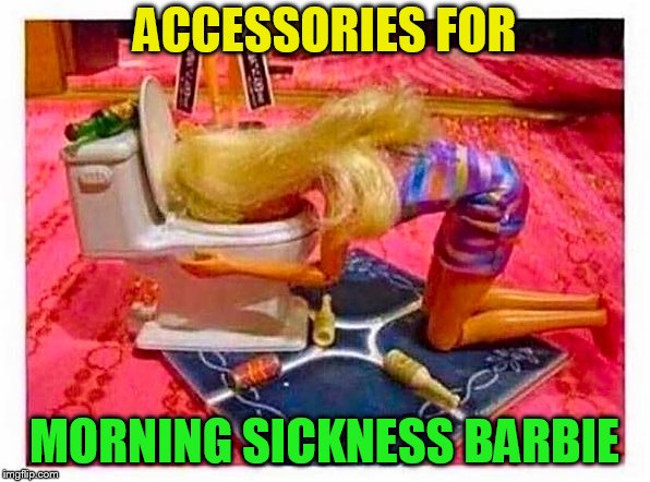 Barbie party | ACCESSORIES FOR MORNING SICKNESS BARBIE | image tagged in barbie party | made w/ Imgflip meme maker