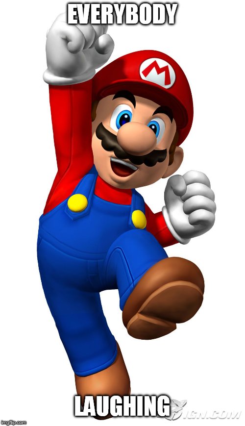 Super Mario | EVERYBODY LAUGHING | image tagged in super mario | made w/ Imgflip meme maker