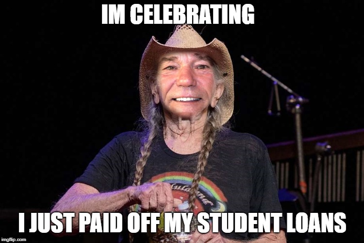 student loans | IM CELEBRATING; I JUST PAID OFF MY STUDENT LOANS | image tagged in kewlew,student loans | made w/ Imgflip meme maker