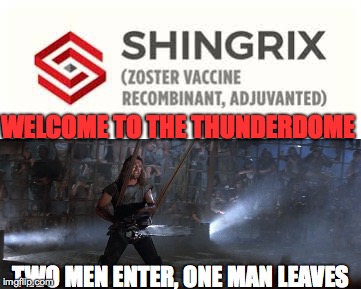 shingrix battle | WELCOME TO THE THUNDERDOME; TWO MEN ENTER, ONE MAN LEAVES | image tagged in pharmacy,shingrix,thunderdome,cagematch | made w/ Imgflip meme maker