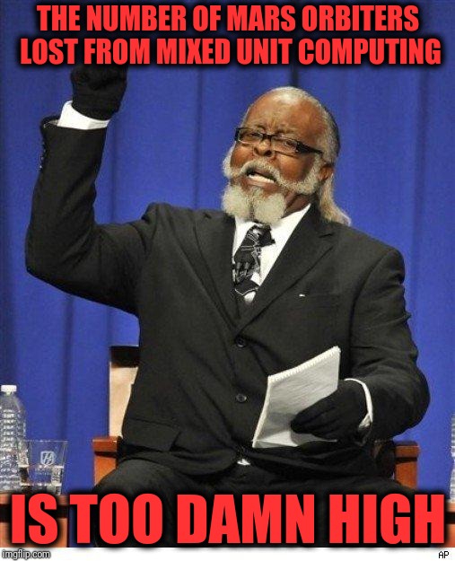 The amount of X is too damn high | THE NUMBER OF MARS ORBITERS LOST FROM MIXED UNIT COMPUTING IS TOO DAMN HIGH | image tagged in the amount of x is too damn high | made w/ Imgflip meme maker