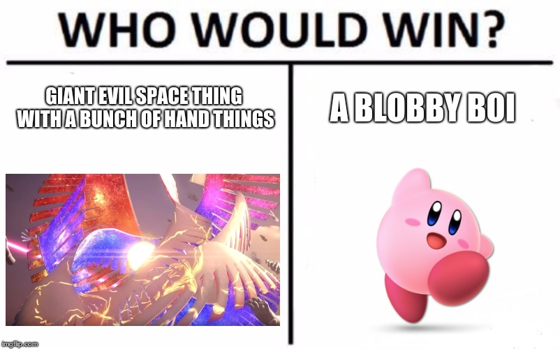 Who Would Win? | GIANT EVIL SPACE THING WITH A BUNCH OF HAND THINGS; A BLOBBY BOI | image tagged in memes,who would win | made w/ Imgflip meme maker