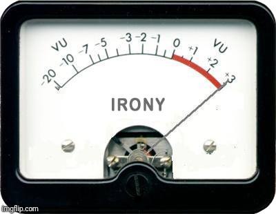Irony Meter | . | image tagged in irony meter | made w/ Imgflip meme maker