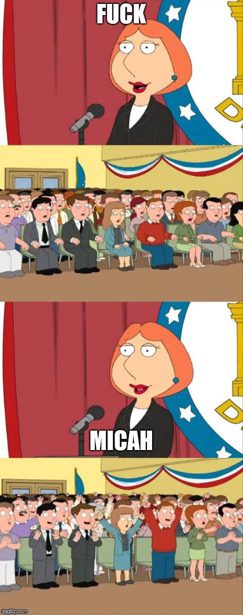 Lois Griffin Family Guy | FUCK; MICAH | image tagged in lois griffin family guy | made w/ Imgflip meme maker