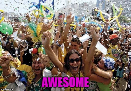 celebrate | AWESOME | image tagged in celebrate | made w/ Imgflip meme maker