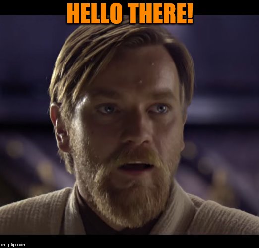 Hello there | HELLO THERE! | image tagged in hello there | made w/ Imgflip meme maker