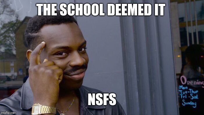 Roll Safe Think About It Meme | THE SCHOOL DEEMED IT NSFS | image tagged in memes,roll safe think about it | made w/ Imgflip meme maker