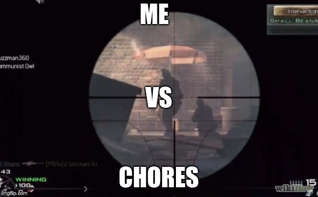 Call Of Duty | ME; VS; CHORES | image tagged in call of duty | made w/ Imgflip meme maker