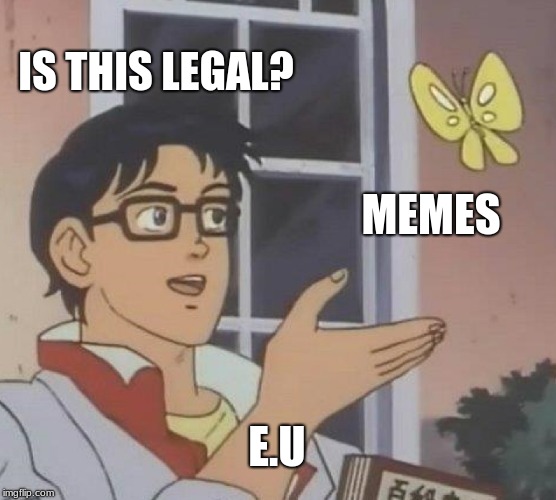Is This A Pigeon Meme | IS THIS LEGAL? MEMES; E.U | image tagged in memes,is this a pigeon | made w/ Imgflip meme maker
