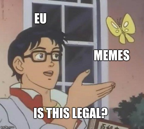 Is This A Pigeon | EU; MEMES; IS THIS LEGAL? | image tagged in memes,is this a pigeon | made w/ Imgflip meme maker