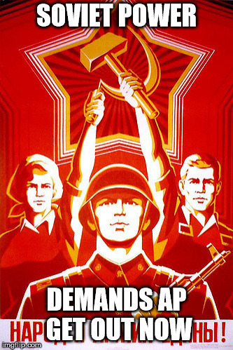 SOVIET POWER; DEMANDS AP GET OUT NOW | made w/ Imgflip meme maker