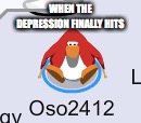 cp depression | WHEN THE DEPRESSION FINALLY HITS | image tagged in depression,club penguin | made w/ Imgflip meme maker