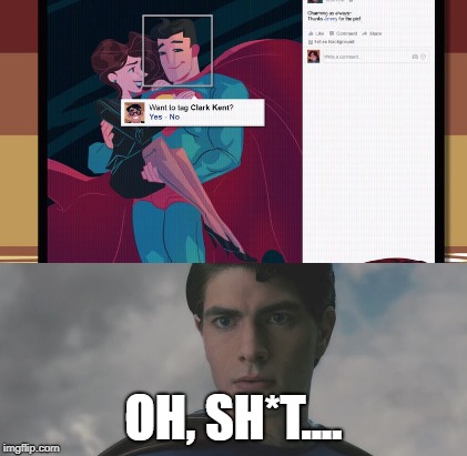 Well...it was bound to happen eventually!  | OH, SH*T.... | image tagged in memes,funny,superman,facebook,superheroes,social media | made w/ Imgflip meme maker