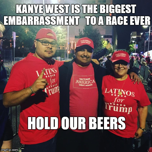 KANYE WEST IS THE BIGGEST EMBARRASSMENT   TO A RACE EVER; HOLD OUR BEERS | image tagged in kanye west | made w/ Imgflip meme maker