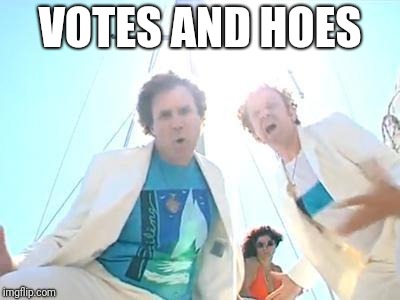 Boats and Hoes | VOTES AND HOES | image tagged in boats and hoes | made w/ Imgflip meme maker