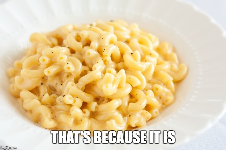 macaroni batman | THAT'S BECAUSE IT IS | image tagged in macaroni batman | made w/ Imgflip meme maker