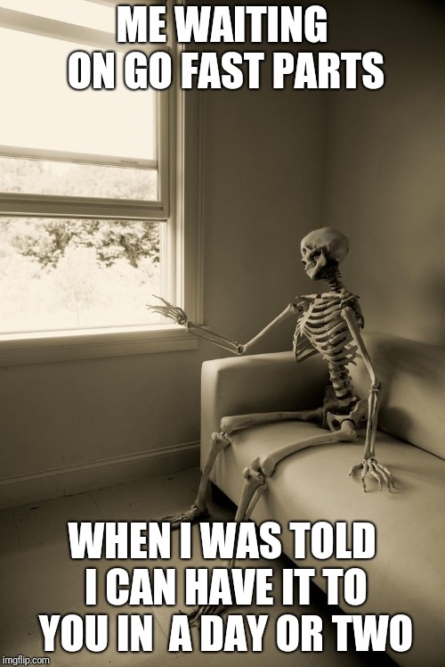 Winter motorcycle waiting | ME WAITING ON GO FAST PARTS; WHEN I WAS TOLD I CAN HAVE IT TO YOU IN  A DAY OR TWO | image tagged in winter motorcycle waiting | made w/ Imgflip meme maker