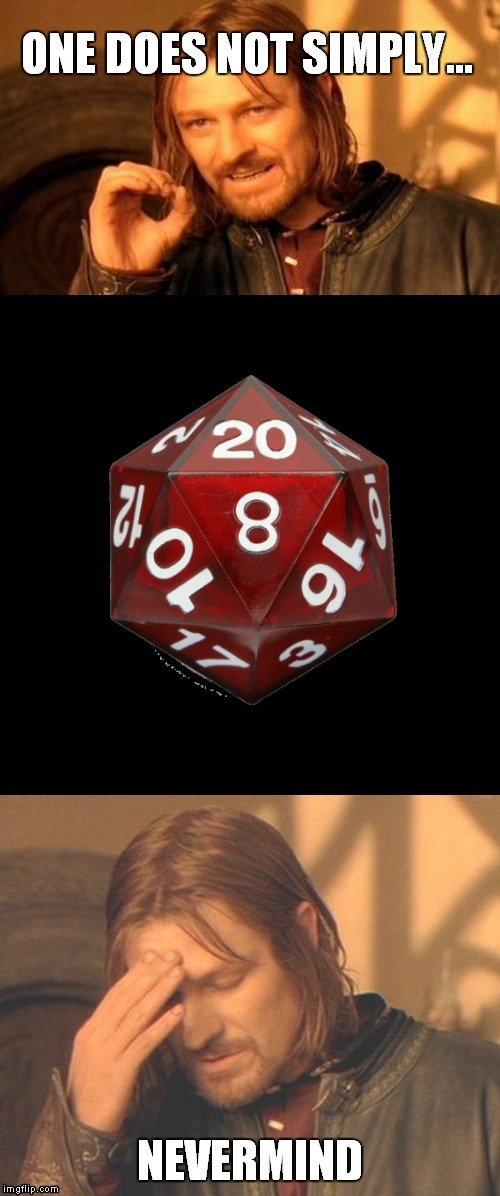 This one is for all you D&D fans out there :) | image tagged in dungeons and dragons,funny,memes,one does not simply,boromir facepalm | made w/ Imgflip meme maker