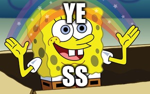 spongebob magic | YE SS | image tagged in spongebob magic | made w/ Imgflip meme maker
