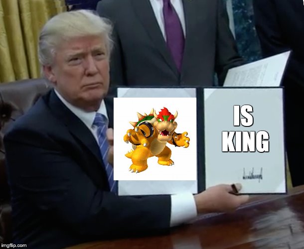Trump Bill Signing Meme | IS KING | image tagged in memes,trump bill signing | made w/ Imgflip meme maker