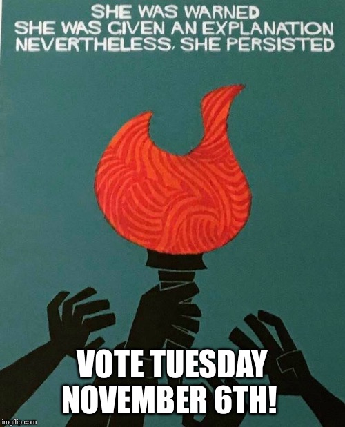 Vote  | VOTE TUESDAY NOVEMBER 6TH! | image tagged in vote,election day,vote blue,nevertrump,woman vote meme | made w/ Imgflip meme maker