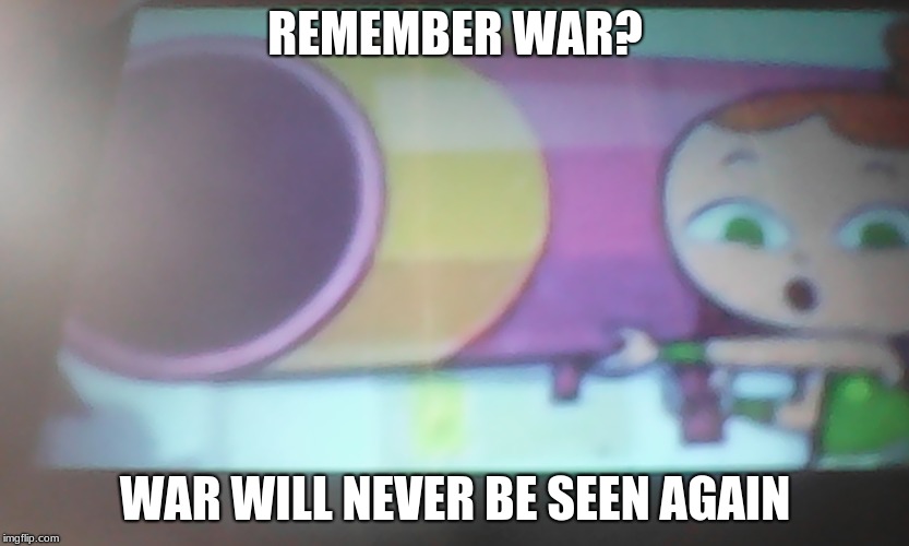 Psych! War will probably happen in 2042. | REMEMBER WAR? WAR WILL NEVER BE SEEN AGAIN | image tagged in rocket launcher izzy,war,izzy | made w/ Imgflip meme maker