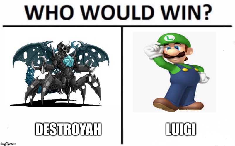 Who Would Win? Meme | DESTROYAH; LUIGI | image tagged in memes,who would win | made w/ Imgflip meme maker