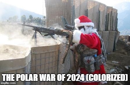 Hohoho | THE POLAR WAR OF 2024 (COLORIZED) | image tagged in memes,hohoho | made w/ Imgflip meme maker