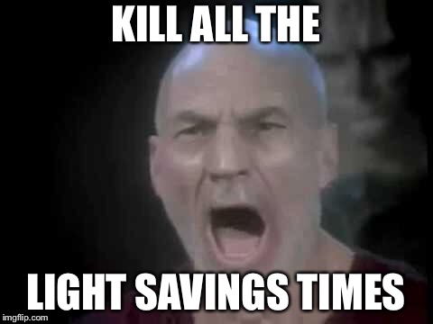 Picard Four Lights | KILL ALL THE LIGHT SAVINGS TIMES | image tagged in picard four lights | made w/ Imgflip meme maker