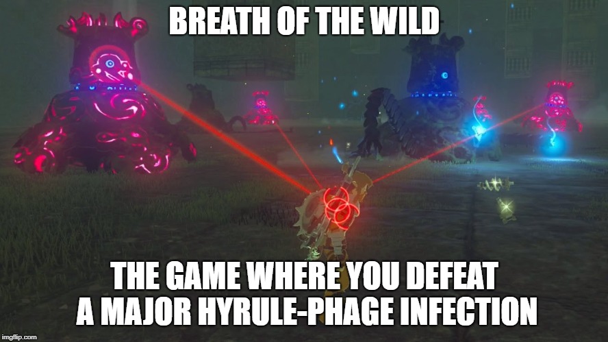 BREATH OF THE WILD; THE GAME WHERE YOU DEFEAT A MAJOR HYRULE-PHAGE INFECTION | image tagged in the legend of zelda breath of the wild,virus,biology | made w/ Imgflip meme maker