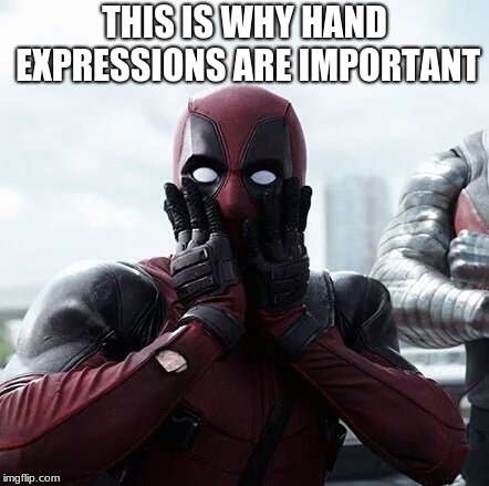 Deadpool Surprised Meme | THIS IS WHY HAND EXPRESSIONS ARE IMPORTANT | image tagged in memes,deadpool surprised | made w/ Imgflip meme maker