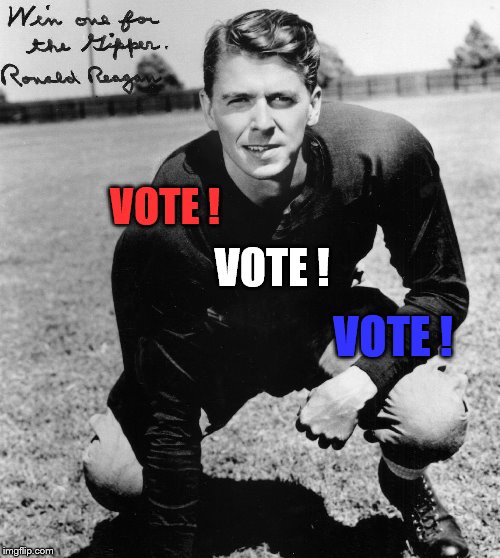 Get Out And Vote ! Let's Win One For The Gipper ! | VOTE ! VOTE ! VOTE ! | image tagged in win one for the gipper,vote red,red white blue,america,ronald reagan | made w/ Imgflip meme maker