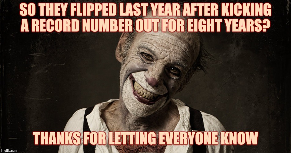 SO THEY FLIPPED LAST YEAR AFTER KICKING   A RECORD NUMBER OUT FOR EIGHT YEARS? THANKS FOR LETTING EVERYONE KNOW | made w/ Imgflip meme maker