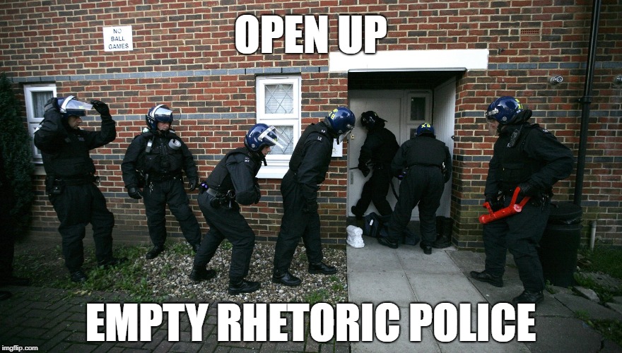 OPEN UP EMPTY RHETORIC POLICE | made w/ Imgflip meme maker