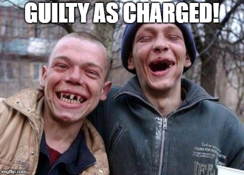 Ugly Twins Meme | GUILTY AS CHARGED! | image tagged in memes,ugly twins | made w/ Imgflip meme maker