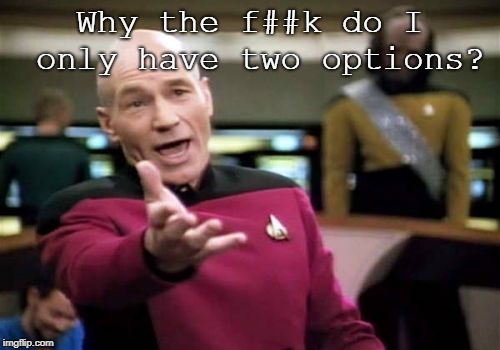 Both sides are owned by the corporations anyways. | Why the f##k do I only have two options? | image tagged in memes,picard wtf,democrats,republicans,politics,citizens united | made w/ Imgflip meme maker
